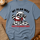 My Plan Was You'd Blunder First T-Shirt