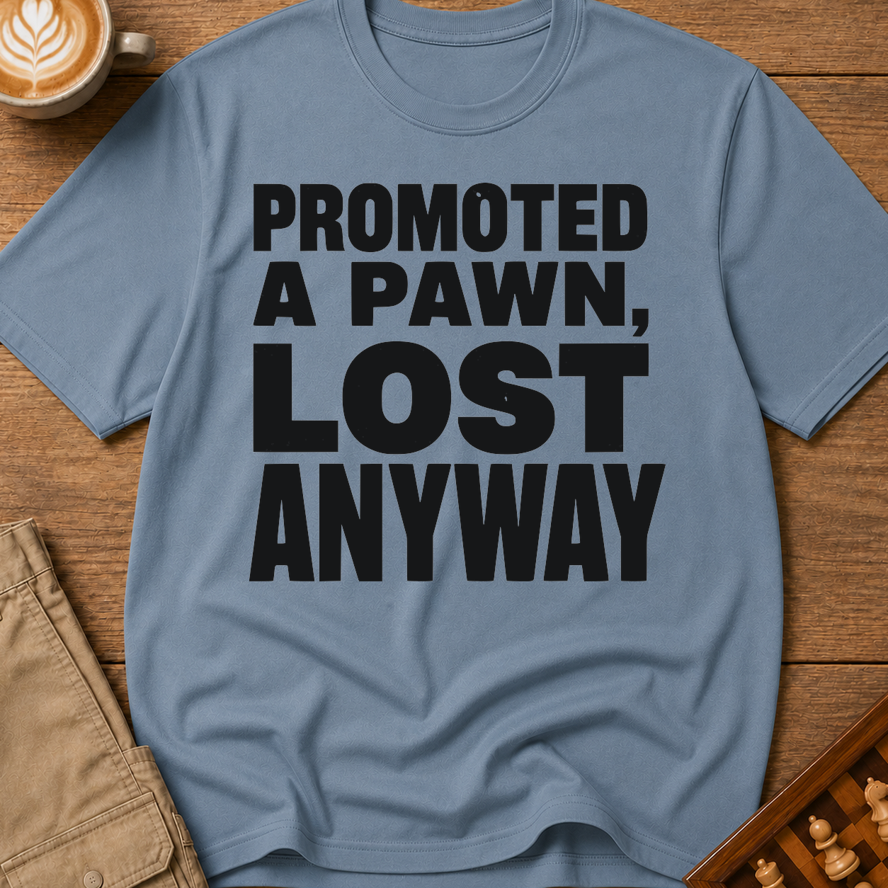 Promoted A Pawn Lost Anyway T-Shirt