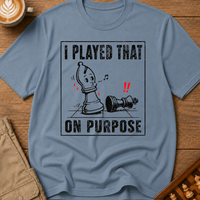 I Played That On Purpose T-Shirt