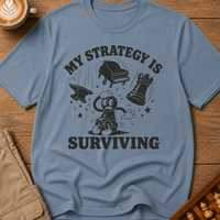 My Strategy Is Surviving T-Shirt