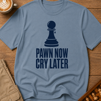 Pawn Now Cry Later T-Shirt