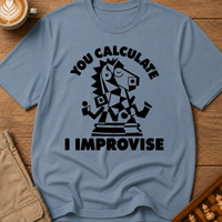 You Calculate I Improvise T-Shirt