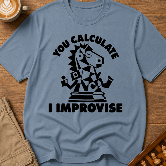 You Calculate I Improvise T-Shirt