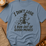 I Run Out Of Good Moves T-Shirt