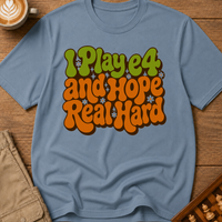 I Play e4 And Hope Real Hard T-Shirt