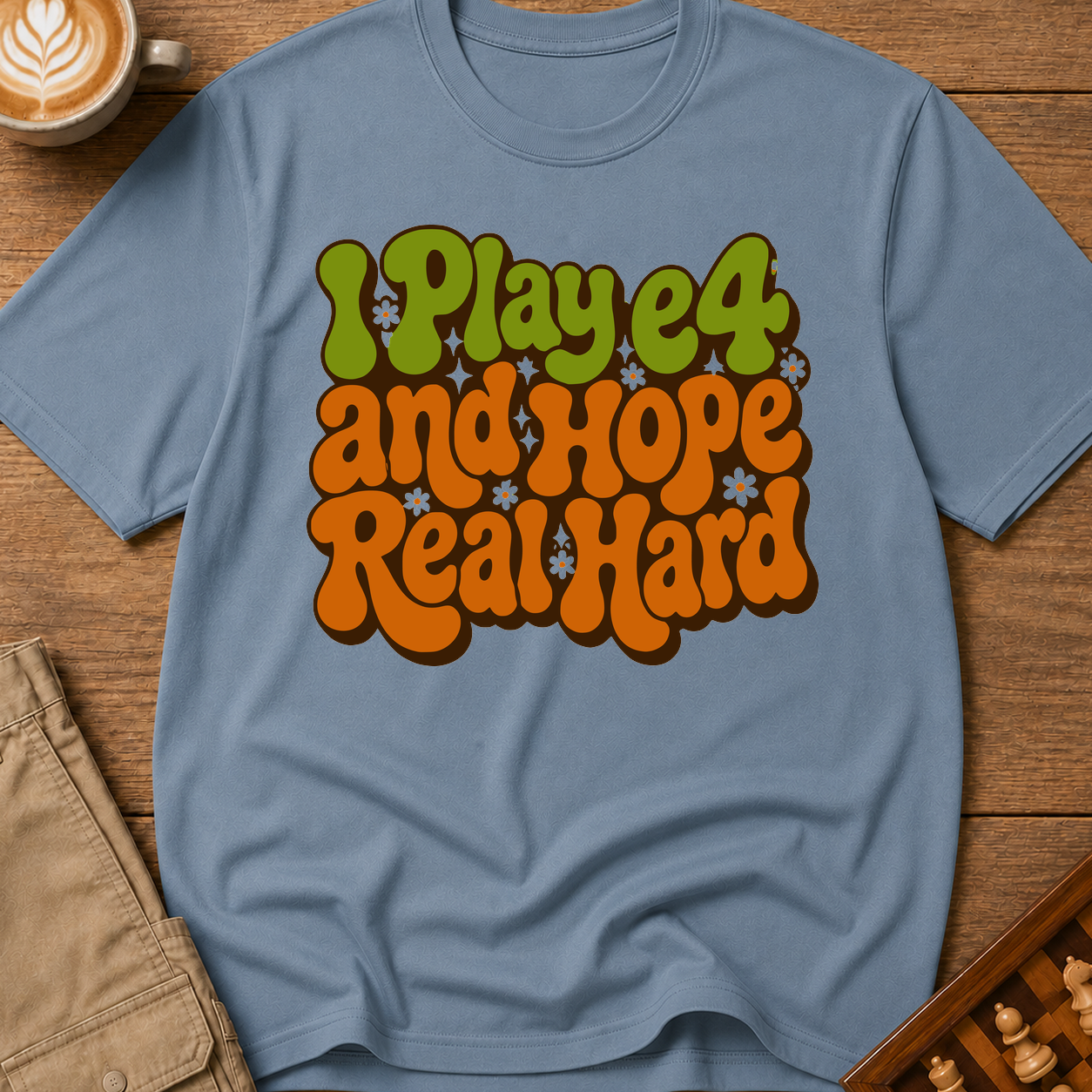 I Play e4 And Hope Real Hard T-Shirt