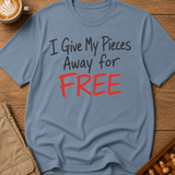 I Give My Pieces Away Free T-Shirt