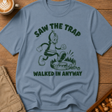Saw The Trap Walked In Anyway T-Shirt