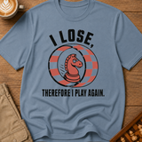 I Lose Therefore I Play Again T-Shirt