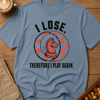 I Lose Therefore I Play Again T-Shirt