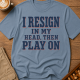 I Resign In My Head Then Play On T-Shirt