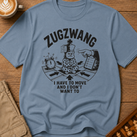 Zugzwang I Have To Move And I Don't Want To T-Shirt