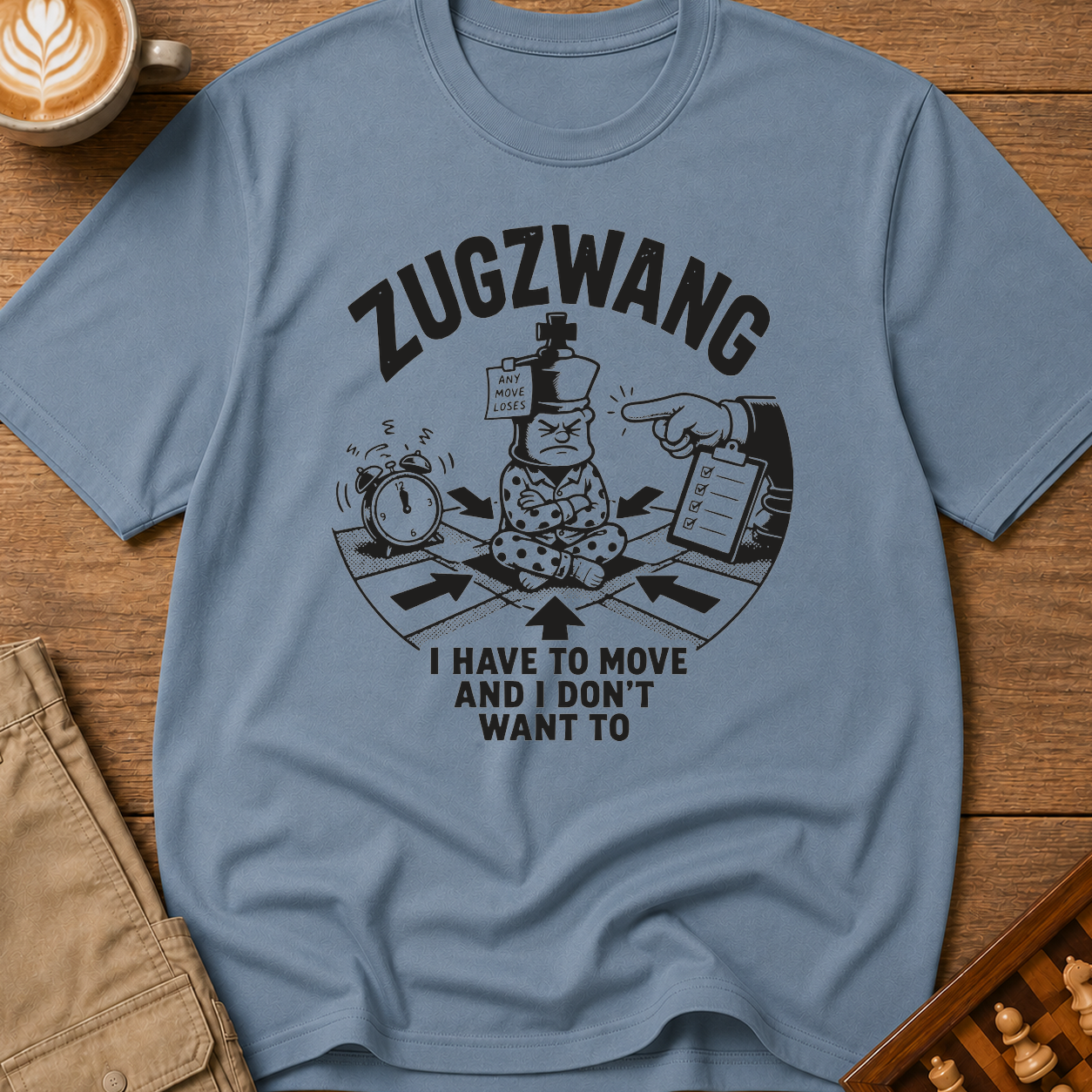 Zugzwang I Have To Move And I Don't Want To T-Shirt