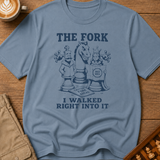The Fork I Walked Right Into It T-Shirt