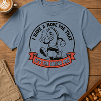 I Have A Move For That T-Shirt