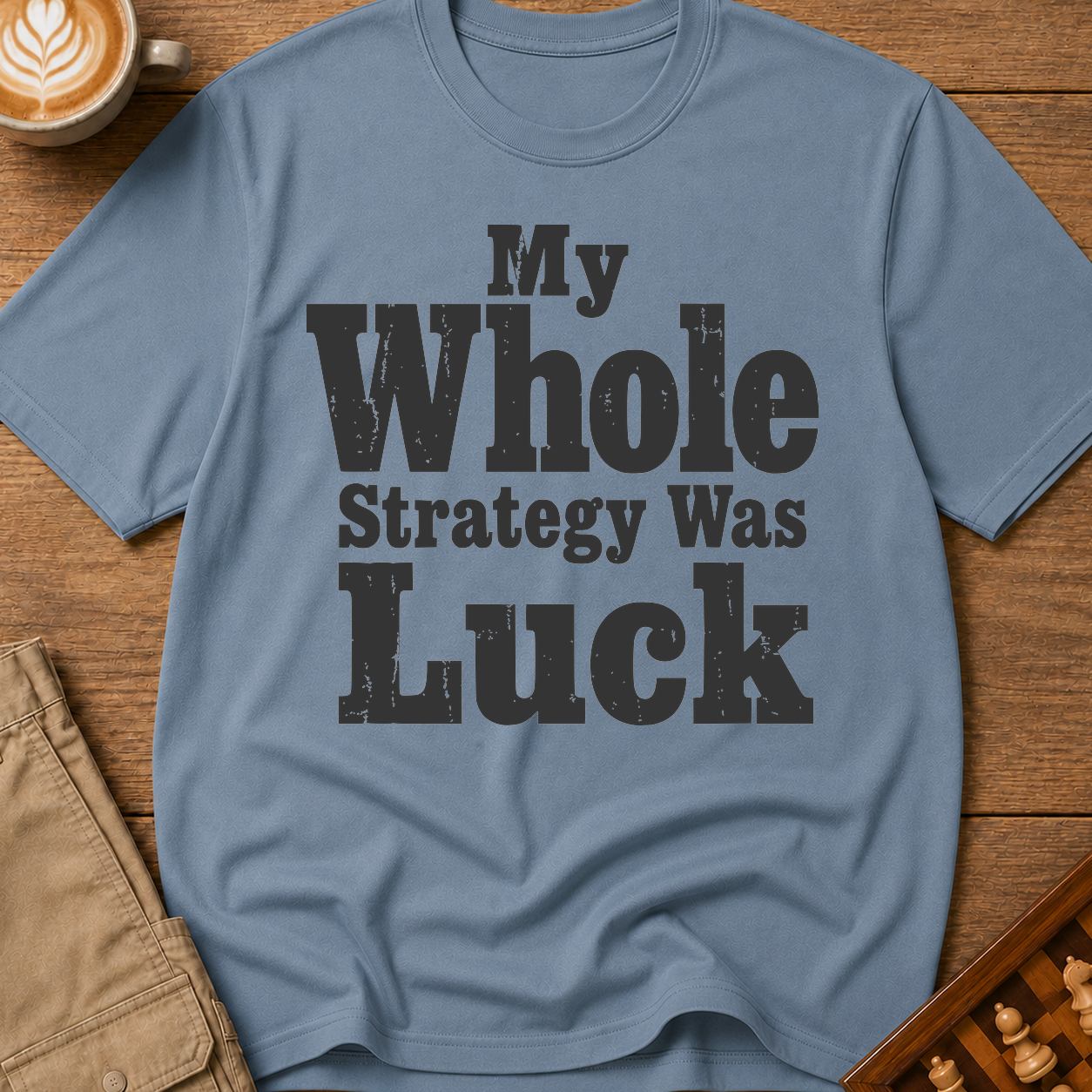 My Whole Strategy Was Luck T-Shirt