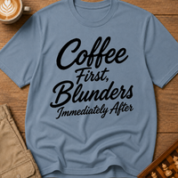 Coffee First Blunders Immediately After T-Shirt