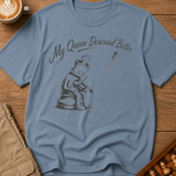 My Queen Deserved Better T-Shirt