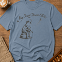 My Queen Deserved Better T-Shirt