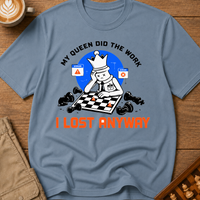 My Queen Worked I Lost Anyway T-Shirt