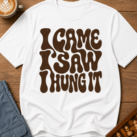 I Came I Saw I Hung It T-Shirt