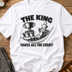 The King Takes All The Credit T-Shirt