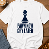 Pawn Now Cry Later T-Shirt