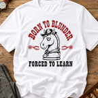 Born To Blunder Forced To Learn T-Shirt