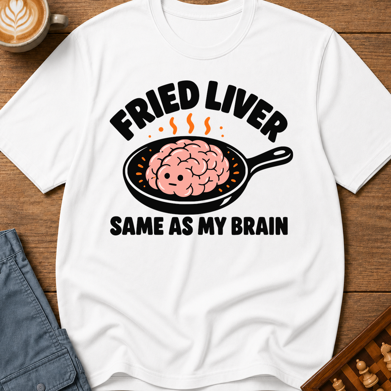 Fried Liver Same As My Brain T-Shirt