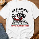 My Plan Was You'd Blunder First T-Shirt