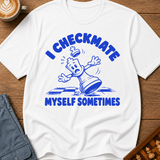 I Checkmate Myself Sometimes T-Shirt