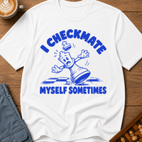 I Checkmate Myself Sometimes T-Shirt