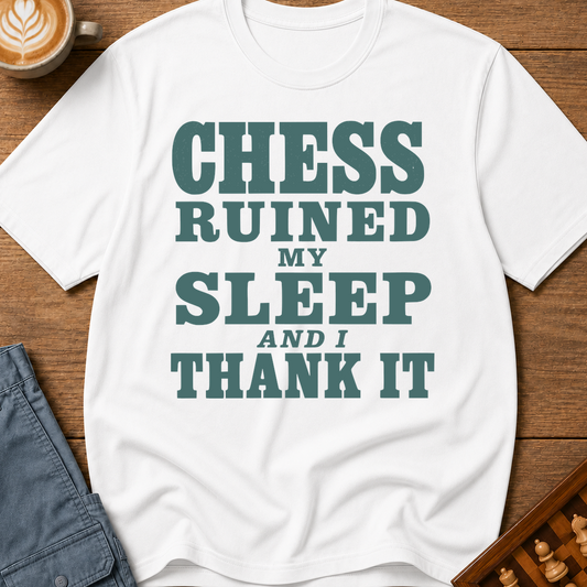 Chess Ruined My Sleep T-Shirt