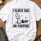 I Played That On Purpose T-Shirt