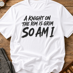 A Knight On The Rim Is Grim T-Shirt