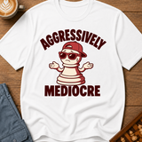 Aggressively Mediocre T-Shirt