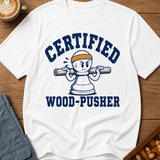 Certified Wood-Pusher T-Shirt