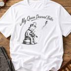 My Queen Deserved Better T-Shirt