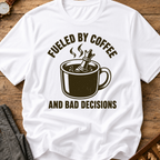Fueled By Coffee And Bad Decisions T-Shirt
