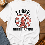 I Lose Therefore I Play Again T-Shirt