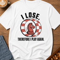 I Lose Therefore I Play Again T-Shirt