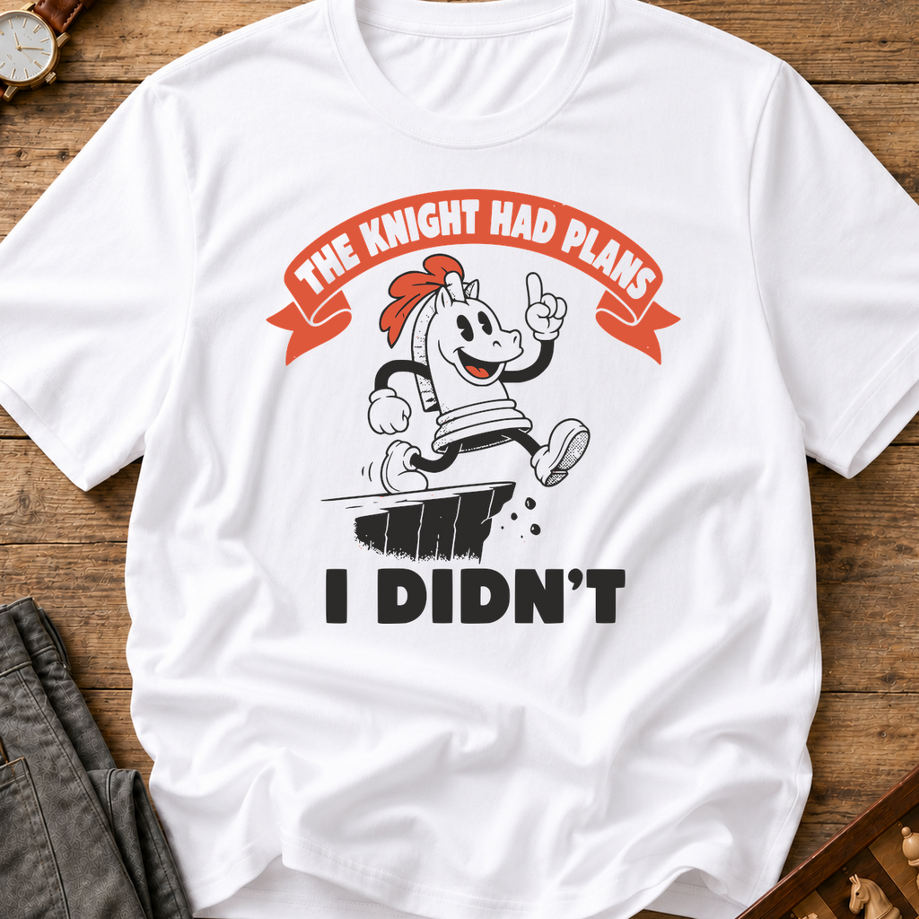 The Knight Had Plans I Didn't T-Shirt