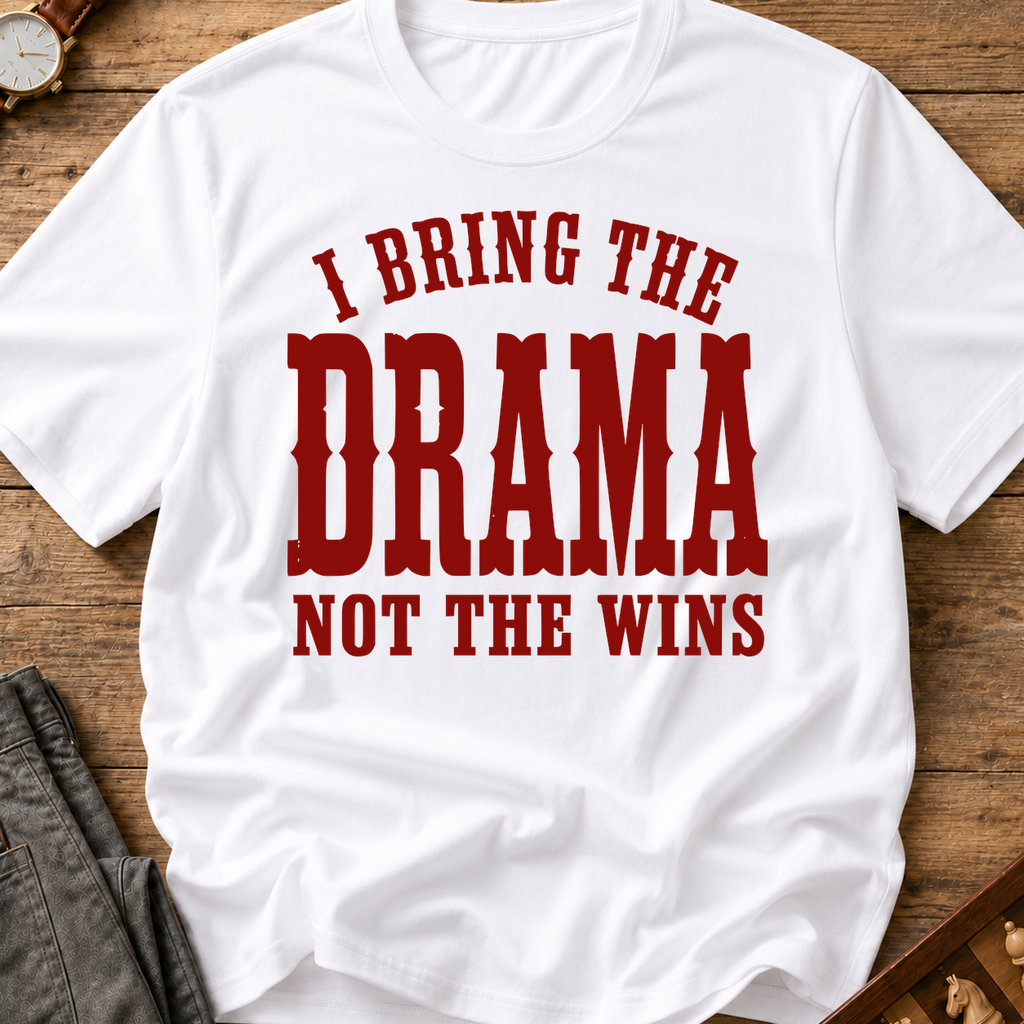 I Bring The Drama Not The Wins T-Shirt