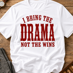 I Bring The Drama Not The Wins T-Shirt