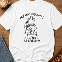 My Rating And I Aren't Speaking T-Shirt