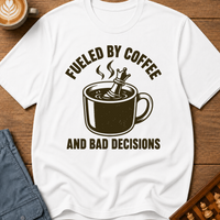 Fueled By Coffee And Bad Decisions T-Shirt