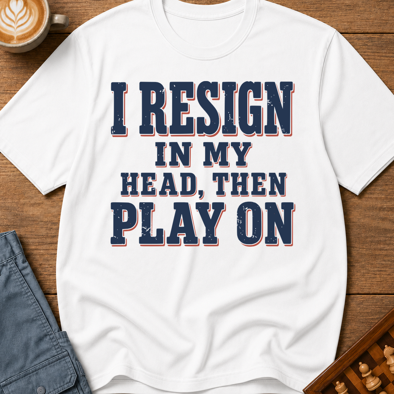I Resign In My Head Then Play On T-Shirt
