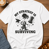 My Strategy Is Surviving T-Shirt