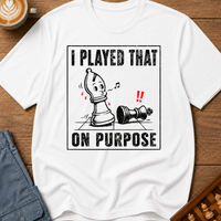 I Played That On Purpose T-Shirt