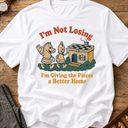 I'm Not Losing I'm Giving The Pieces A Better Home T-Shirt